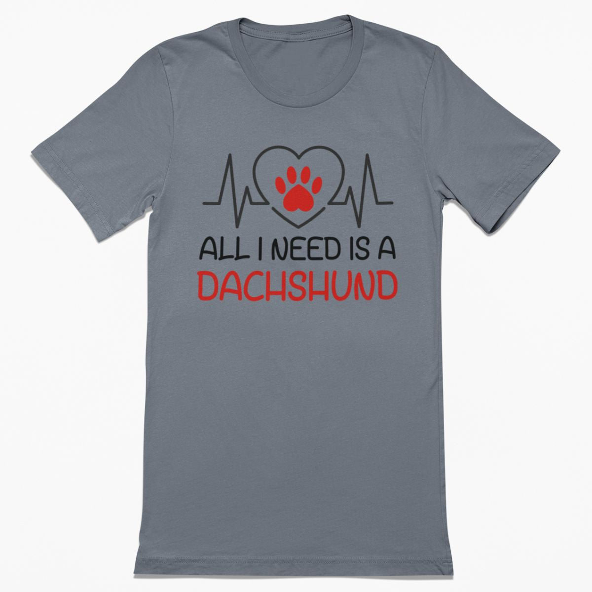 All I Need is a Dachshund Shirt