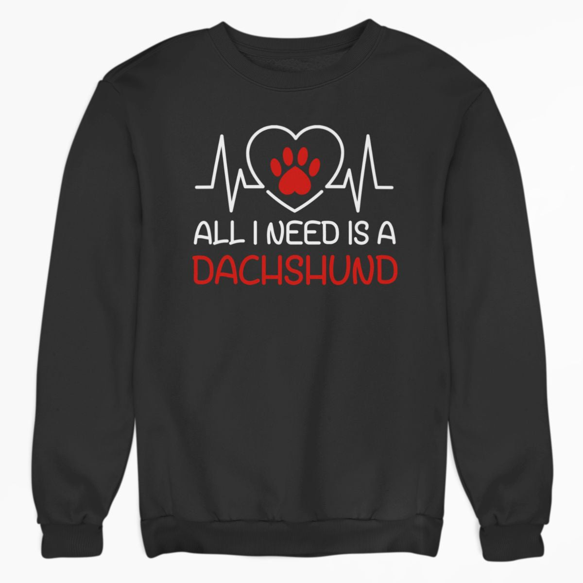 All I Need is a Dachshund Shirt