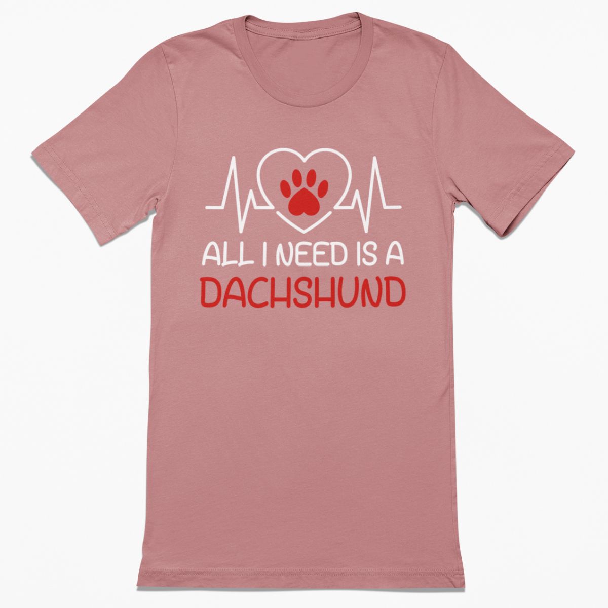 All I Need is a Dachshund Shirt