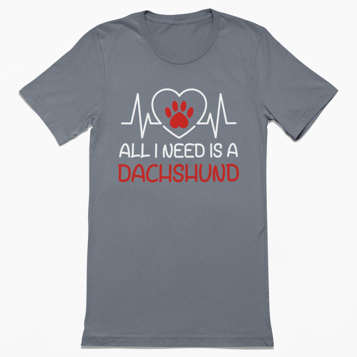 All I Need is a Dachshund Shirt
