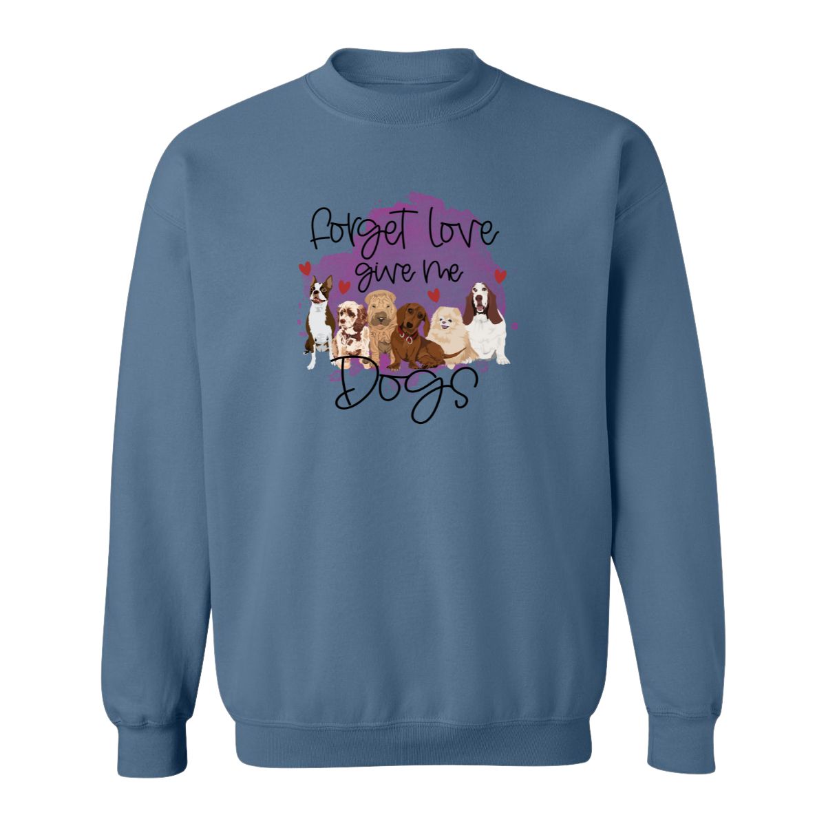 Forget Love Give Me Dogs Design