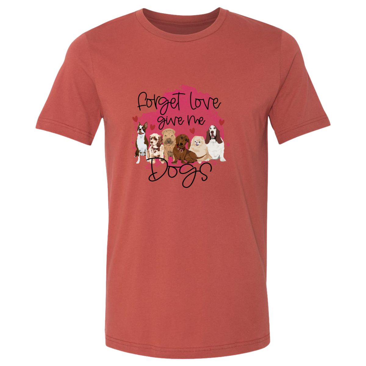 Forget Love Give Me Dogs Design