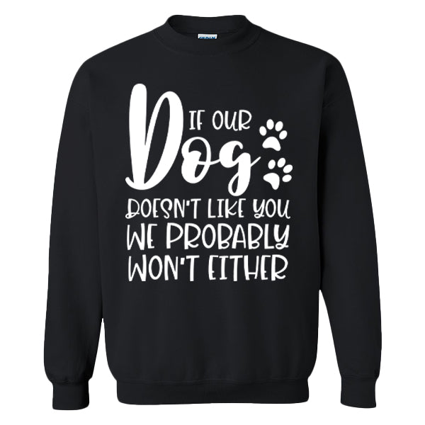 If Our Dog Doesn't Like You We Probably Won't Either