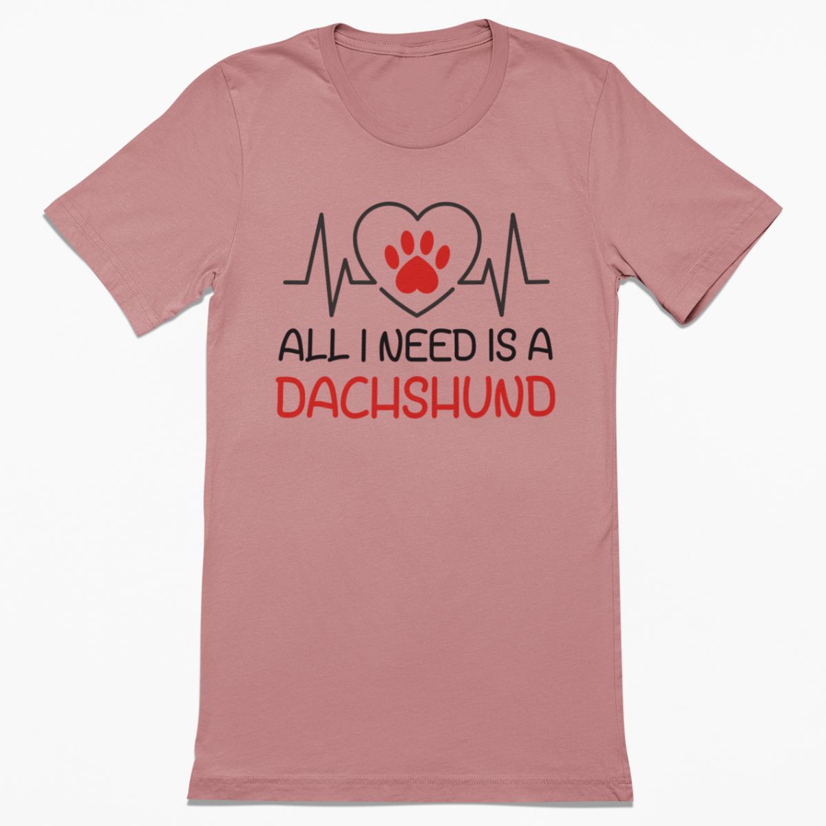 All I Need is a Dachshund Shirt