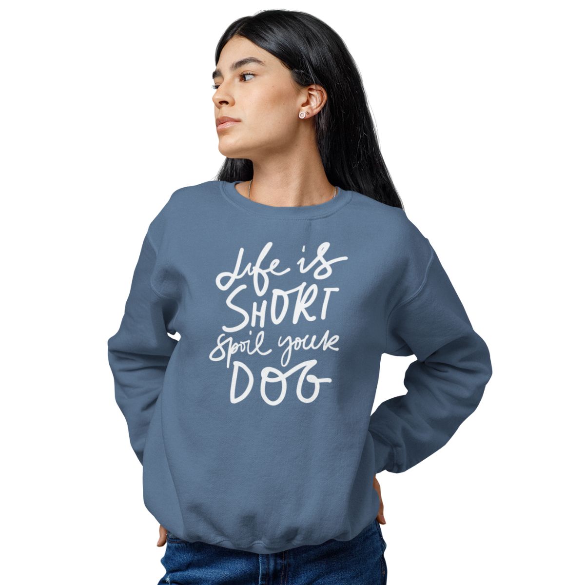 Life is Short Spoil Your Dog Sweatshirt